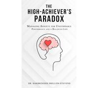 The High-Achiever’s Paradox: Managing Anxiety for Unstoppable Performance and a Balanced Life