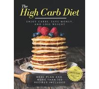 The High Carb Diet: ENJOY CARBS, SAVE MONEY, AND LOSE WEIGHT