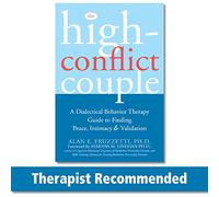 The High Conflict Couple: A Dialectical Behavior Therapy Guide to Finding Peace, Intimacy, & Validation