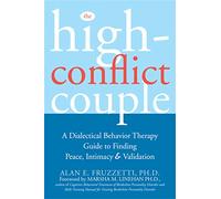 The High Conflict Couple: A Dialectical Behavior Therapy Guide to Finding Peace, Intimacy, & Validation