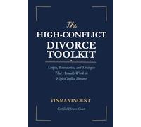 The High-Conflict Divorce Toolkit: Scripts, Boundaries, and Strategies That Actually Work in High-Conflict Divorce