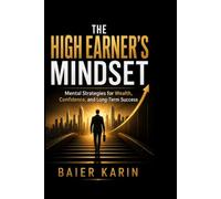 The High Earner's Mindset: Mental Strategies For Wealth, Confidence, And Long-Term Success: 2