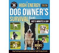 The High-Energy Dog Owner’s Survival Guide: Dog Training & Enrichment Games for High-Energy Breeds - Raise a Calm, Well-Behaved Companion with Positive Training and Real-Life Strategies That Work