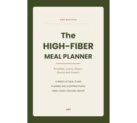 The High-Fiber Meal Planner: 200 Recipes and Four Weeks of Plans for Breakfast, Lunch, Dinner, Snacks and Dessert
