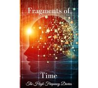 The High Frequency Diaries - Fragments of Time: Capture fleeting thoughts, moments of beauty, and the small but meaningful fragments of life that make up your journey.