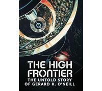 The High Frontier: The Untold Story Of Gerard K. O'Neill