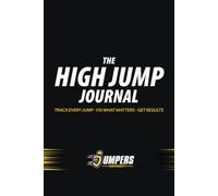 THE HIGH JUMP JOURNAL: A Season Training Log for High Jump Athletes to Track Progress, Fix Mistakes, and Get Results