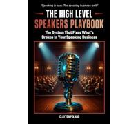 The High Level Speakers Playbook: The System That Fixes What’s Broken In Your Speaking Business