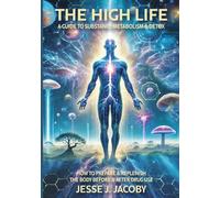 The High Life: A Guide To Substance Metabolism & Detox: How to Prepare & Replenish Your Body Before & After Drug Use