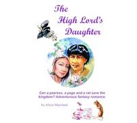 The High Lord's Daughter: Can a peeress, a page (and a Rat) Save the Kingdom? A Fantasy Romance Adventure.