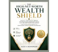 The High-Net-Worth Wealth Shield: Legal Strategy Brief for Structuring Spendthrift Trusts, LLCs, and Asset Protection Vehicles - With Step-by-Step ... Against Lawsuits, Creditors, and Predators
