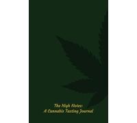 The High Notes: A Cannabis Tasting Journal: Your Guide to Cannabis Tasting and Reflection