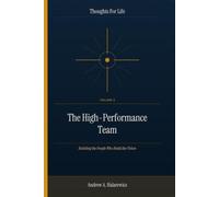 The High-Performance Team: Building the People Who Build the Vision
