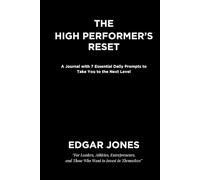 The High Performer's Reset: A Journal with 7 Essential Daily Prompts to Take You to the Next Level