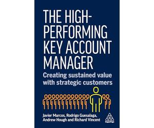 The High-Performing Key Account Manager: Creating Sustained Value with Strategic Customers