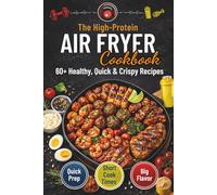 The High-Protein Air Fryer Cookbook: 60+ Healthy & Crispy Meals | Quick & Easy Recipes for Muscle Building and Weight Loss