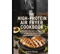 THE HIGH-PROTEIN AIR FRYER COOKBOOK.: Quick and easy low-carb meals for weight loss, muscle gain, and a healthy lifestyle.