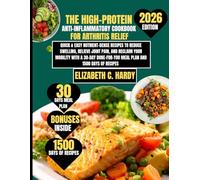 The High-Protein Anti-Inflammatory Cookbook for Arthritis Relief 2026: Quick & Easy Nutrient-Dense Recipes to Reduce Swelling, Relieve Joint Pain, and ... Meal Plan and 1500 days of recipes
