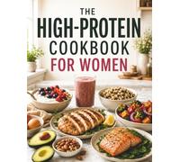The High Protein Cookbook for Women