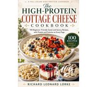 The High-Protein Cottage Cheese Cookbook: 100 Beginner-Friendly Sweet & Savory Recipes, with Protein and Calories on Every Page