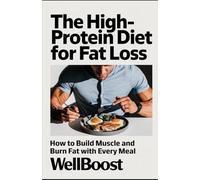 The High-Protein Diet for Fat Loss: How to Build Muscle and Burn Fat with Every Meal