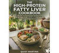 The High-Protein Fatty Liver Cookbook: 60 Easy, Flavor-Packed Recipes and a 30-Day Meal Plan for Better Liver Health and Sustainable Nutrition