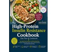 The High-Protein Insulin Resistance Cookbook for Beginners: Easy High-Protein Recipes and 30-Day Meal Plans to Support Healthy Blood Sugar, Improve Insulin Sensitivity, and Simplify Everyday Eating
