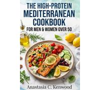 The High-Protein Mediterranean Cookbook for Men & Women Over 50