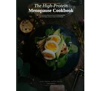 The High-Protein Menopause Cookbook: 60+ Quick, Hormone-Balancing Recipes & 28-Day Meal Plan to Beat Hot Flashes, Manage Weight & Build Strength Through Perimenopause and Beyond