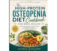 The High-Protein Osteopenia Diet Cookbook for Bone Health: Improve Bone Strength, Support Menopause Health, and Reduce Fracture Risk with Simple, Nutrient-Dense Recipes for Women Over 50
