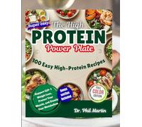 The High-Protein Power Plate: 100 Easy High-Protein Recipes to Support GLP-1 Weight Loss, Protect Your Muscle, and Steady Your Metabolism