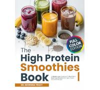 The High Protein Smoothies Book: A Weight Loss Cookbook To Burn Fat & Build Lean Muscle With High-Protein Smoothie Recipes
