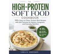 The High-Protein Soft Food Cookbook: 100+ Easy-to-Chew, Protein-Rich Recipes with Soft Textures for Seniors, Caregivers, and Everyday Nutrition