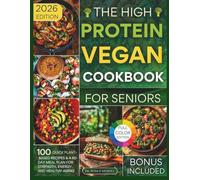 The High-Protein Vegan Cookbook for Seniors: 100 Quick Plant-Based Recipes & a 60-Day Meal Plan for Strength, Energy, and Healthy Aging