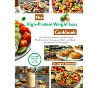 The High-Protein Weight Loss Diet Cookbook: 50+ Delicious, Fat-Burning Recipes to Boost Metabolism, Curb Cravings, and Build Lean Muscle-For Beginners and Busy People