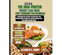 The High-Protein Weight Loss Meal Prep Cookbook for Beginners 2026: A Structured 30-Day Meal Plan and 1500+ High-Protein Recipes to Burn Fat, Control Portions, and Lose Weight Without Stress