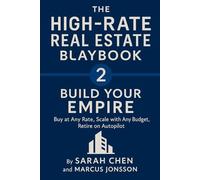 THE HIGH-RATE REAL ESTATE PLAYBOOK - Build Your Empire