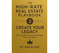 THE HIGH-RATE REAL ESTATE PLAYBOOK - Create Your Legacy