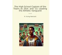 The High School Captain of the Team; or, Dick and Co. Leading the Athletic Vanguard