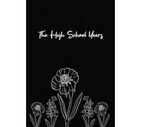The High School Years: a Blank Lined Journal for Girls (Pretty White Wildflowers)