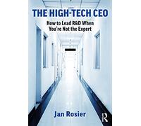 The High-Tech CEO: How to Lead R&D When You're Not the Expert