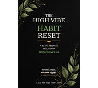 The High Vibe Habit Reset: A 90-Day Wellness Tracker for Women Over 40