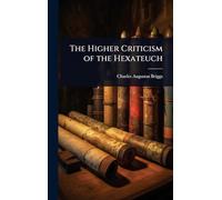 The Higher Criticism of the Hexateuch