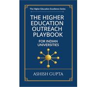 The Higher Education Outreach Playbook for Indian Universities: Proven Strategies to Build Authentic Connections, Drive Enrollment, and Grow a Lasting Institutional Brand