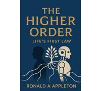The Higher Order: Lifes First Law: Redefining civilization through immutable principles of life, stewardship, and moral coherence.