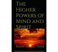 The Higher Powers of Mind and Spirit: A Study of Thought, Character, and Inner Development