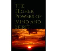 The Higher Powers of Mind and Spirit: A Study of Thought, Character, and Inner Development