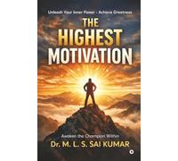 THE HIGHEST MOTIVATION: A powerful guide to discipline, confidence, success and creating the life you dream of ….