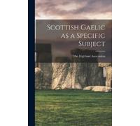 The Highland Association Scottish Gaelic as a Specific Subject (Tascabile)