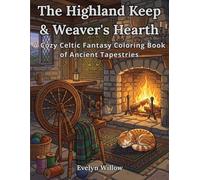 The Highland Keep & Weaver's Hearth: A Cozy Celtic Fantasy Coloring Book of Ancient Tapestries